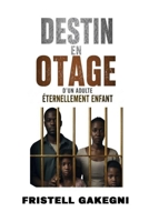 Destin en otage d’un adulte éternellement enfant (French Edition) B0HDWNSTL8 Book Cover
