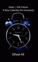 Islam Is the Future - A New Calendar for Humanity 1434388018 Book Cover
