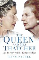 The Queen and Mrs Thatcher: An Inconvenient Relationship 0750967005 Book Cover