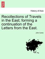 Recollections Of Travels In The East: Forming A Continuation Of The Letters From The East 124149035X Book Cover