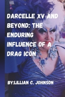 DARCELLE XV AND BEYOND:: The Enduring Influence of a Drag Icon B0C11ZXSGQ Book Cover