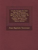 Les Six Voyages de Jean-Baptiste Tavernier: Ecuyer, Baron d'Aubonne, Qu'il a Fait En Turquie, En Perse Et Aux Indes, Pendant Quarante Ans; Volume 3 1015773079 Book Cover