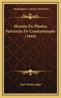 Histoire de Photius: Patriarche de Constantinople... 0341077593 Book Cover
