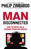 Man Disconnected: How technology has sabotaged what it means to be male 1511364777 Book Cover