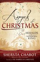 Angels of Christmas: Heralds of the Newborn King 1462112129 Book Cover