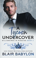 A Tycoon Undercover: A Royal Billionaire Romance 1950220443 Book Cover