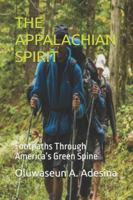 THE APPALACHIAN SPIRIT: Footpaths Through America’s Green Spine B0G49YZ6J3 Book Cover