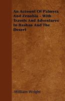 An Account of Palmyra and Zenobia: With Travels and Adventures in Bashan and the Desert 1019034807 Book Cover