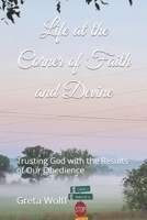 Life at the Corner of Faith and Devine: Trusting God with the Results of Our Obedience B0C87NDP37 Book Cover