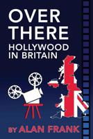 Over There - Hollywood in Britain (Hardback) 1629332453 Book Cover