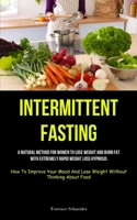 Intermittent Fasting: A Natural Method For Women To Lose Weight And Burn Fat With Extremely Rapid Weight Loss Hypnosis (How To Improve Your 1837873208 Book Cover