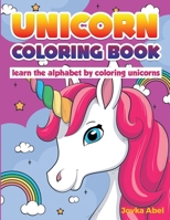 Unicorn Coloring Book: learn the alphabet by coloring unicorns 1801149097 Book Cover