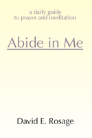 Abide in Me: A Daily Guide to Prayer and Meditation 0831749768 Book Cover