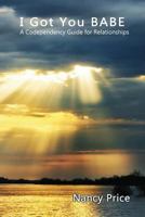 I Got You BABE - A Codependency Guide for Relationships 1621377067 Book Cover