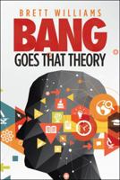 Bang Goes That Theory 1546297782 Book Cover