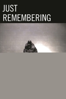 Just Remembering: Rhetorics of Genocide Remembrance and Sociopolitical Judgment 161147812X Book Cover