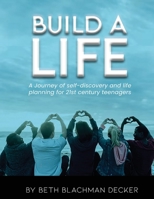 Build A Life: A journey of self-discovery and life planning for 21st century teengers 1961472996 Book Cover