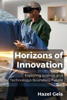 Horizons of Innovation: Exploring Science and Technologys Boundless Future B0DRMG9P9P Book Cover
