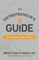 The Entrepreneur’s Guide to Financial Well-Being 1544512368 Book Cover