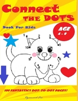 Connect The Dots Book For Kids Ages 4 - 8: 100 Challenging And Fun Dot to Dot Puzzles For Kids And  Fun Animal Coloring for Boys and Girls Ages 4-8. B087SFMG3B Book Cover