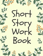 Short Story Workbook: Very Short Work of Fiction Journal Writing Notebook Story Line Diary Writer Composition Creative Students Start In The Middle Characters Plot Genres Gift For Writers 1706270097 Book Cover