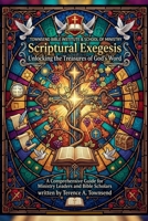 Scriptural Exegesis: Unlocking the Treasures of God's Word (Tbi School of Ministry) B0GRRMF6JV Book Cover
