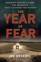 The Year of Fear: Machine Gun Kelly and the Manhunt That Changed the Nation 1410485218 Book Cover