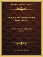 Outlines of the History of Freemasonry in the Province of Quebec 1117535304 Book Cover