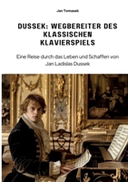 Dussek: Wegbereiter des klassischen Klavierspiels: Eine Reise durch das Leben und Schaffen von Jan Ladislas Dussek (German Edition) 3384309545 Book Cover
