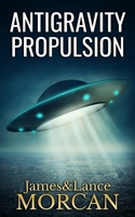 ANTIGRAVITY PROPULSION: Human or Alien Technologies? 0473365391 Book Cover