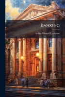Banking: Notes on the Origin and Development of Banking and Lessons to Be Drawn from Its History 1141704315 Book Cover