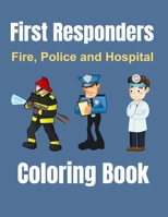 First Responders: Fire, Police and Hospital Coloring Book B09181DNCW Book Cover