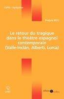 Le retour du tragique dans le théâtre espagnol contemporain: (Valle-Inclán, Alberti, Lorca) (French Edition) 2301000060 Book Cover