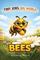 Tiny Jobs, Big World: Bees B0GW621BFQ Book Cover