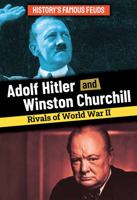 Adolf Hitler and Winston Churchill: Rivals of World War II 1978536453 Book Cover