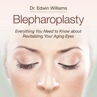Blepharoplasty: Everything You Need to Know about Revitalizing Your Aging Eyes 1518721796 Book Cover