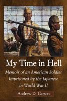 My Time in Hell: Memoir of an American Soldier Imprisoned by the Japanese in World War II 0786473754 Book Cover