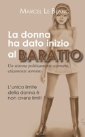La donna ha dato inizio al baratto: Un sistema politicamente scorretto, eticamente corrotto (Italian Edition) B0CN8P5K8J Book Cover