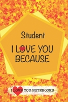 Student I Love You Because /Love Cover Themes: What I love About You Gift Book: Prompted Fill-in the Blank Personalized Journal/ Tons of Reasons Why I Love You 1677606762 Book Cover