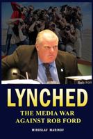 Lynched: The Media War Against Rob Ford 0995006512 Book Cover