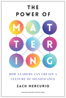 The Power of Mattering: How Leaders Can Create a Culture of Significance B0D8XMWCLJ Book Cover