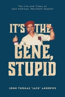 It's the Gene, Stupid: The Life and Times of Jack Andrews, Merchant Seaman 1038320615 Book Cover