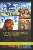 5 things I’ve Learned From My White Friends B0GL9LXY5T Book Cover