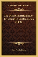 Die Disziplinarstrafen Der Preussischen Strafanstalten (1888) 1148913661 Book Cover