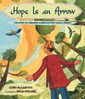 Hope Is an Arrow: The Story of Lebanese-American Poet Kahlil Gibran B0GMZGPJHJ Book Cover