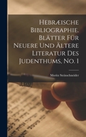 Hebr�ische Bibliographie. Bl�tter F�r Neuere Und �ltere Literatur Des Judenthums, No. 1 1019315555 Book Cover