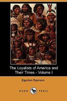 The Loyalists of America and Their Times: From 1620 to 1816, Volume 1 1514296438 Book Cover