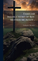 Familiar Instructions of Rev. Mother McAuley .. 1025159098 Book Cover