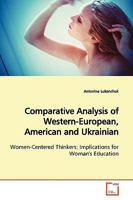 Comparative Analysis of Western-European, American and Ukrainian: Women-Centered Thinkers: Implications for Woman's Education 3639176669 Book Cover