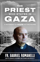 The Priest Who Stayed in Gaza: A Witness to Hope in the Rubble B0GTNCYW1M Book Cover